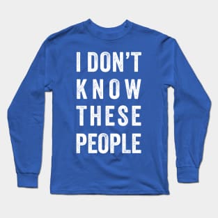 Funny Family Vacation - i don't know these people Long Sleeve T-Shirt